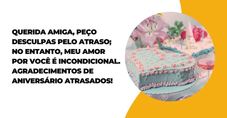 Mensagem De Aniversário Atrasado Para Amiga