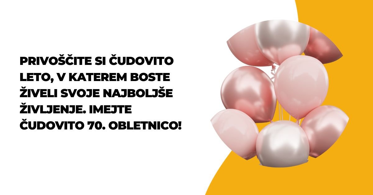 70 Najboljši Voščila Za Rojstni Dan 70 Let - Rojstnodnevne Cestitke